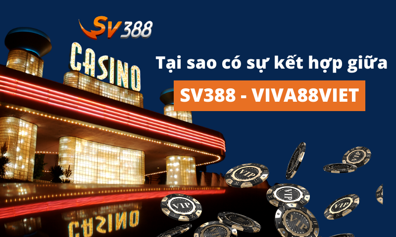 Tại sao lại có sự kết hợp giữa Viva88viet và SV388?